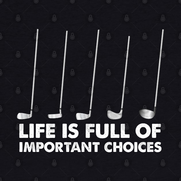 Life is Full Of Important Choices Golf by sarabuild